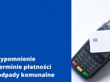 Przypomnienie o terminie płatności opłaty za gospodarowanie odpadami komunalnymi